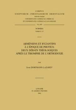 Paperback Armeniens Et Byzantins a l'Epoque de Photius: Deux Debats Theologiques Apres Le Triomphe de l'Orthodoxie [French] Book