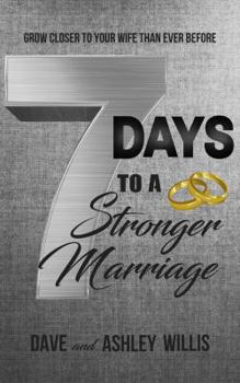 Paperback 7 Days to a Stronger Marriage: Grow Closer to Your Wife Than Ever Before Book