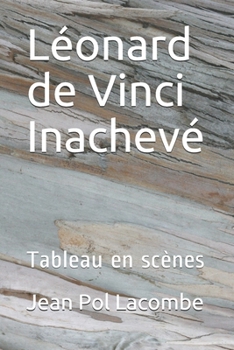 Paperback Léonard de Vinci Inachevé: Tableau en scènes [French] Book