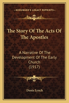 Paperback The Story Of The Acts Of The Apostles: A Narrative Of The Development Of The Early Church (1917) Book