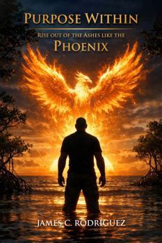 Hardcover The Purpose Within: Rise Out of the Ashes Like the Phoenix Book
