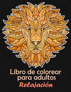 Libro para colorear para adultos: Libros para colorear para adultos Relajación Diseño de animales Libro para colorear que alivia el estrés