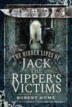 Hardcover The Hidden Lives of Jack the Ripper's Victims Book