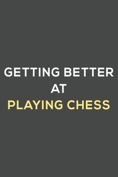 Paperback getting better at playing chess: fun & perfect book gift lined notebook journal to help you learn new things. Book