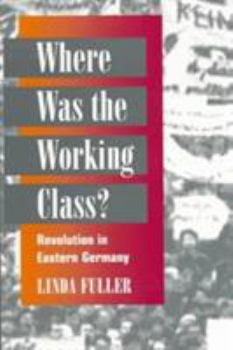 Paperback Where Was the Working Class?: Revolution in Eastern Germany Book