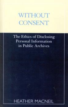 Paperback Without Consent: The Ethics of Disclosing Personal Information in Public Archives Book
