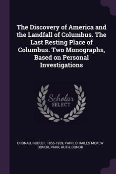 The Discovery Of America And The Landfall Of Columbus; The Last Resting Place Of Columbus: Two Monographs Based On Personal Investigations (1921)