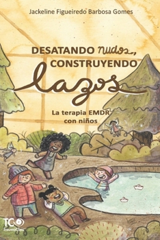 Paperback Desatando nudos, Construyendo lazos: La terapia EMDR con niños [Spanish] Book