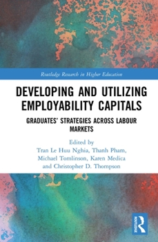 Hardcover Developing and Utilizing Employability Capitals: Graduates' Strategies Across Labour Markets Book