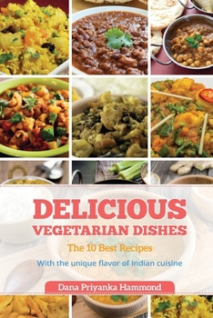 Paperback Delicious Vegetarian Dishes: The 10 Best Recipes With the unique flavor of Indian cuisine Book