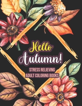 Paperback Hello Autumn! - Stress Relieving Adult Coloring Books: An Adult Coloring Book Featuring Charming Autumn Scenes, Halloween, Fall, Thanksgiving, Broken Book