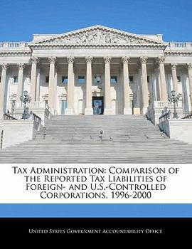 Tax Administration: Comparison of the Reported Tax Liabilities of Foreign- and U.S.-Controlled Corporations, 1996-2000