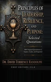 Principles of Leadership, Resilience, and Purpose: Selected Quotations
