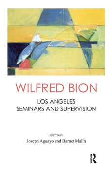 Hardcover Wilfred Bion: Los Angeles Seminars and Supervision Book