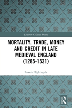 Paperback Mortality, Trade, Money and Credit in Late Medieval England (1285-1531) Book