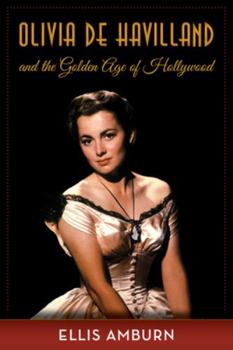 Hardcover Olivia de Havilland and the Golden Age of Hollywood Book