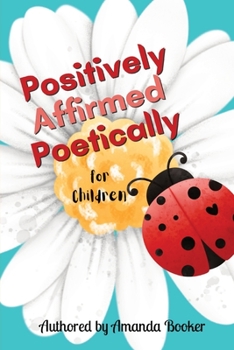 Paperback Positively Affirmed Poetically: for Children Book