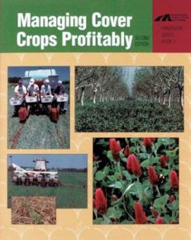 Managing Cover Crops Profitably - Book #9 of the Sustainable Agriculture Network Handbook Series