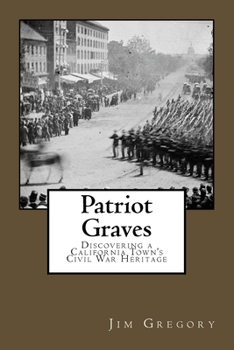 Paperback Patriot Graves: Discovering a California Town's Civil War Heritage Book