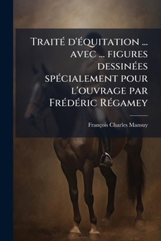 Paperback Traité d'équitation ... avec ... figures dessinées spécialement pour l'ouvrage par Frédéric Régamey [French] Book