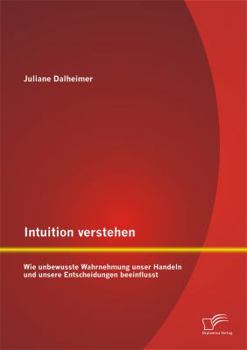 Paperback Intuition verstehen: Wie unbewusste Wahrnehmung unser Handeln und unsere Entscheidungen beeinflusst [German] Book