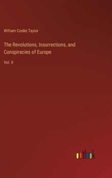 Hardcover The Revolutions, Insurrections, and Conspiracies of Europe: Vol. II Book