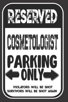 Paperback Reserved Cosmetologist Parking Only. Violators Will Be Shot. Survivors Will Be Shot Again: Blank Lined Notebook - Thank You Gift For Cosmetologist Book