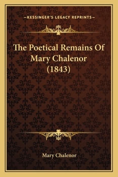 Paperback The Poetical Remains Of Mary Chalenor (1843) Book