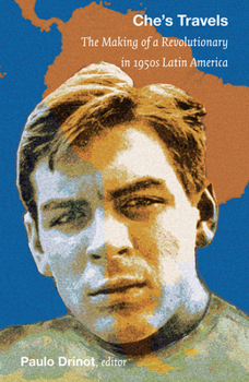 Paperback Che's Travels: The Making of a Revolutionary in 1950s Latin America Book