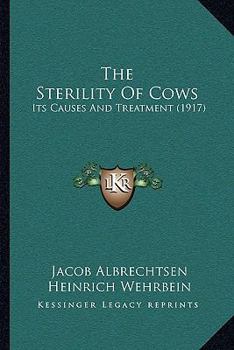 Paperback The Sterility Of Cows: Its Causes And Treatment (1917) Book