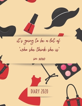 Paperback It's going to be a lot of 'who she think she is' in 2020: 2020 diary, journal for women journal for men, writing journal, diarys for kids Book