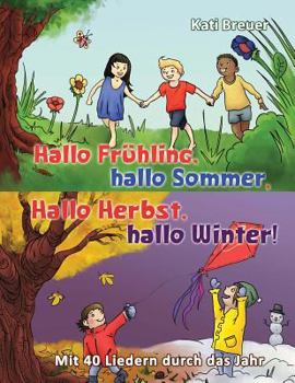 Paperback Hallo Frühling, hallo Sommer, hallo Herbst, hallo Winter! Mit 40 Liedern durch das Jahr: Das Liederbuch mit allen Texten, Noten und Gitarrengriffen zu [German] Book