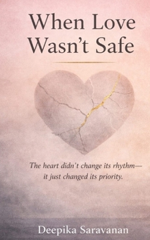 When love wasn't safe: Heart didn't change it's rhythm, it just changed it's priority
