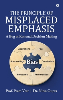 The Principle of Misplaced Emphasis: A Bug in Rational Decision Making