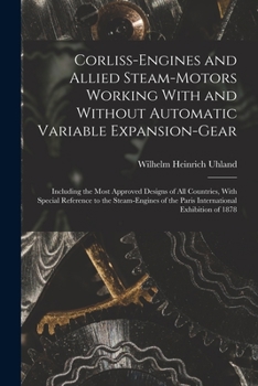 Paperback Corliss-Engines and Allied Steam-Motors Working With and Without Automatic Variable Expansion-Gear: Including the Most Approved Designs of All Countri Book
