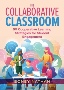 Paperback The Collaborative Classroom: 50 Cooperative Learning Strategies for Student Engagement Book