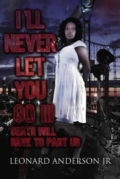 Paperback I'll Never Let You Go III: Death Will Have To Part Us Book