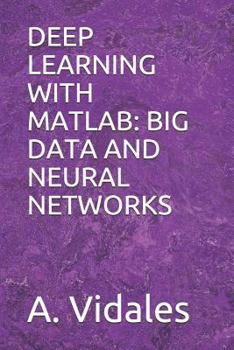 Paperback Deep Learning with MATLAB: Big Data and Neural Networks Book