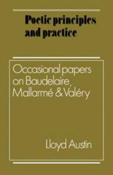 Hardcover Poetic Principles and Practice: Occasional Papers on Baudelaire, Mallarmé and Valéry Book