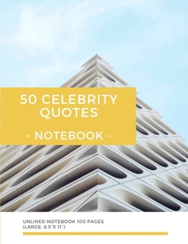 50 Celebrity Quotes | Notebook: Unlined Notebook 100 Pages (Large, 8.5”x 11”) (50 Celebrity Quotes-Unlined(8.5”x 11”))