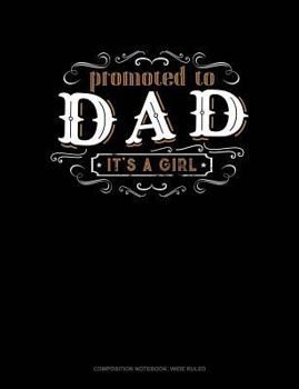 Paperback Promoted to Dad It's a Girl: Composition Notebook: Wide Ruled Book
