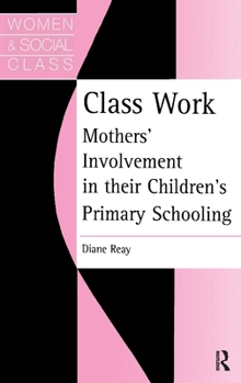 Hardcover Class Work: Mothers' Involvement in Their Children's Primary Schooling Book