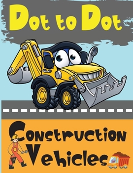 Paperback Dot to Dot Construction Vehicles: Connect the Dots and ColorGreat Activity Book for Kids Ages 2-8 [Large Print] Book