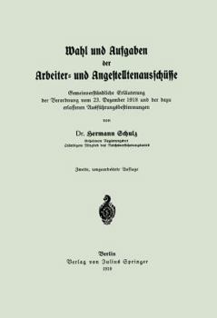 Wahl Und Aufgaben Der Arbeiter- Und Angestelltenausschusse: Gemeinverstandliche Erlauterung Der Verordnung Vom 23. Dezember 1918 Und Der Dazu Erlassenen Ausfuhrungsbestimmungen