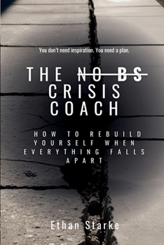 Paperback The No Bs Crisis Coach: How to Rebuild Yourself When Everything Falls Apart Book