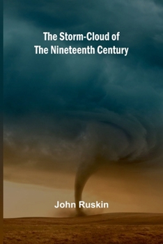The Storm Cloud Of The Nineteenth Century: Two Lectures Delivered At The London Institution February 4th And 11th, 1884