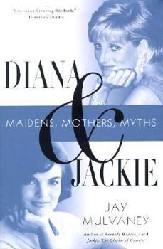 Hardcover Diana & Jackie: Maidens, Mothers, Myths Book