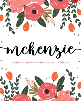 Paperback Mckenzie: Notebook - Libreta - Cahier - Taccuino - Notizbuch: 110 pages paginas seiten pagine: Modern Florals First Name Noteboo Book