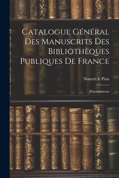 Paperback Catalogue Général des Manuscrits des Bibliothèques Publiques de France: Départements [French] Book