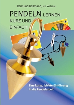 Paperback Pendeln lernen kurz und einfach: Eine kurze, leichte Einführung in die Pendelarbeit [German] Book